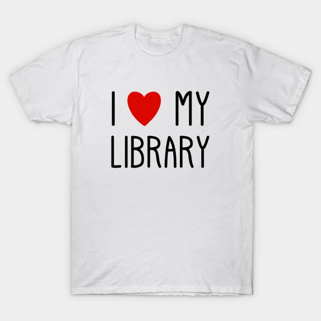 I Love My Library For Book Lovers Readers Librarians Public Library Lover's Day T-Shirt by Pine Hill Goods